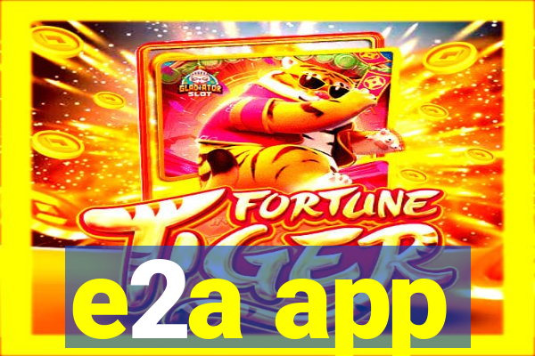 e2a app